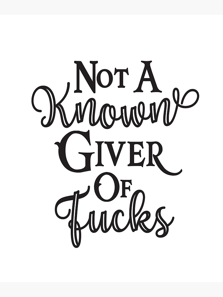 Not A Known Giver Of Fucks T-Shirt Not A Known Giver Of Fucks T-Shirt