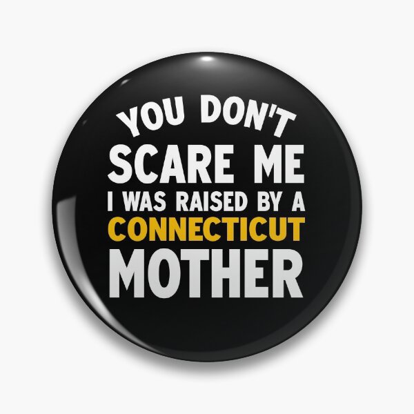 Item preview, You dont scare me I was raised by a Connecticut mother designed and sold by Andrea Lina.