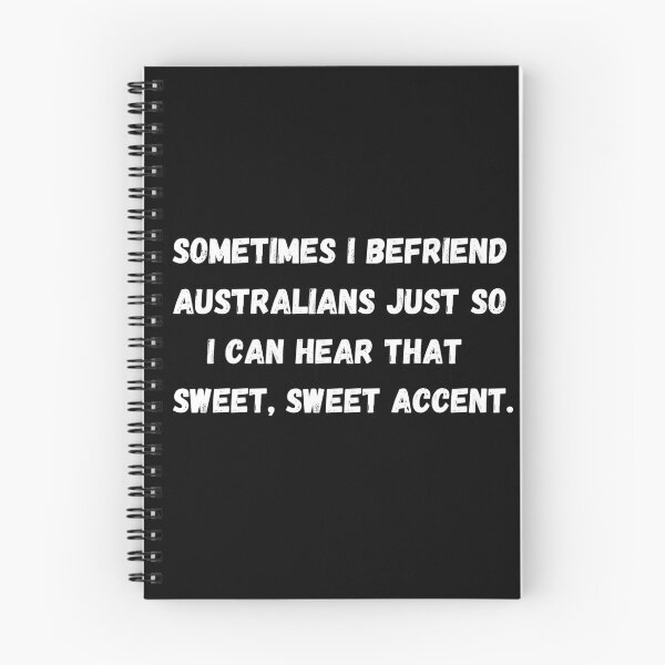 Item preview, Sometimes I befriend Australians just so I can hear that sweet, sweet accent. Funny Aussie accent quote. designed and sold by mind-illusions.