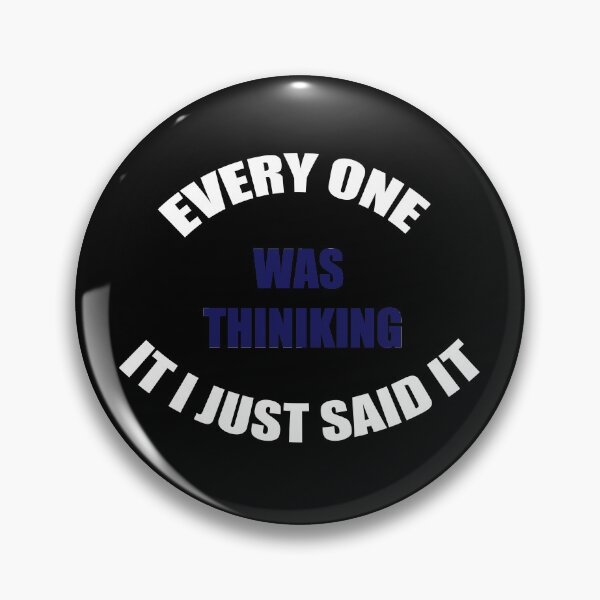 Item preview, Every One was thinking it I just said it  designed and sold by Maystro-design.