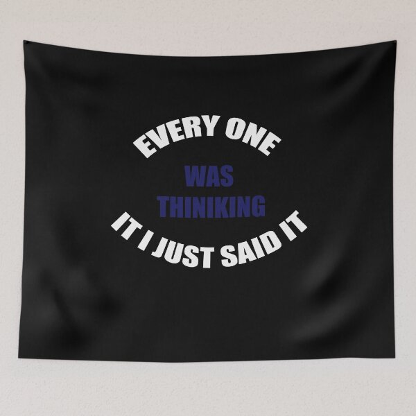 Item preview, Every One was thinking it I just said it  designed and sold by Maystro-design.
