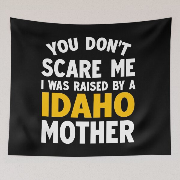 Item preview, You dont scare me I was raised by a IDAHO mother designed and sold by Andrea Lina.