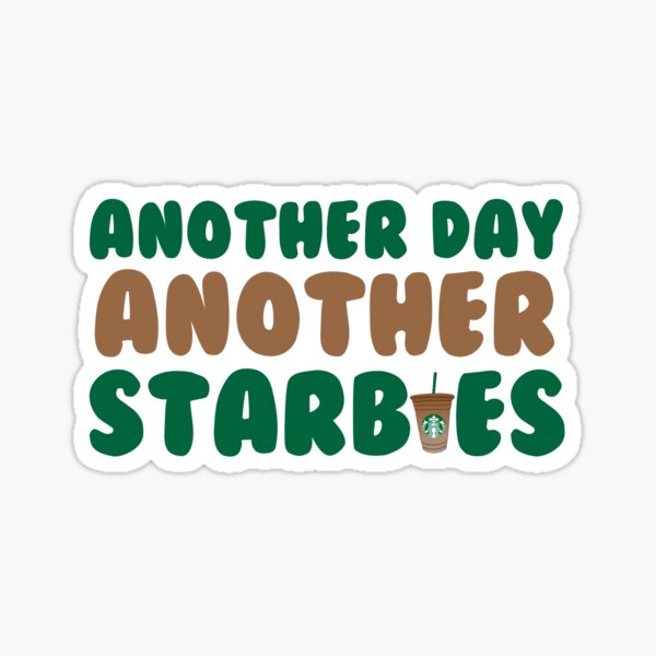 Another Day Another Starbies Sticker