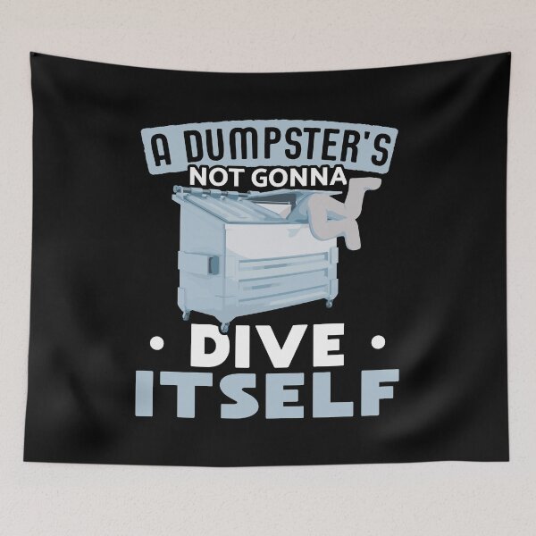 Item preview, A Dumpster's not Gonna Dive Itself designed and sold by Gold Wings Tees.