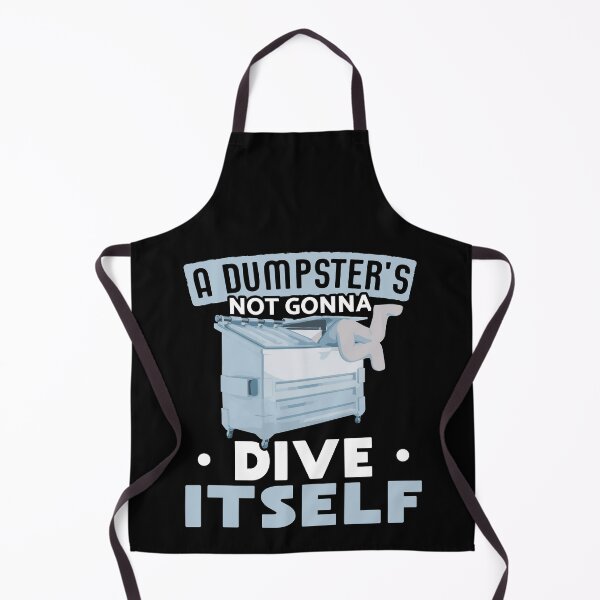 Item preview, A Dumpster's not Gonna Dive Itself designed and sold by Gold Wings Tees.