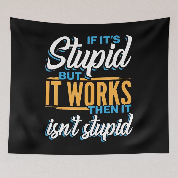 Item preview, If it’s stupid but it works, it isn’t stupid, profound, funny saying designed and sold by Gold Wings Tees.