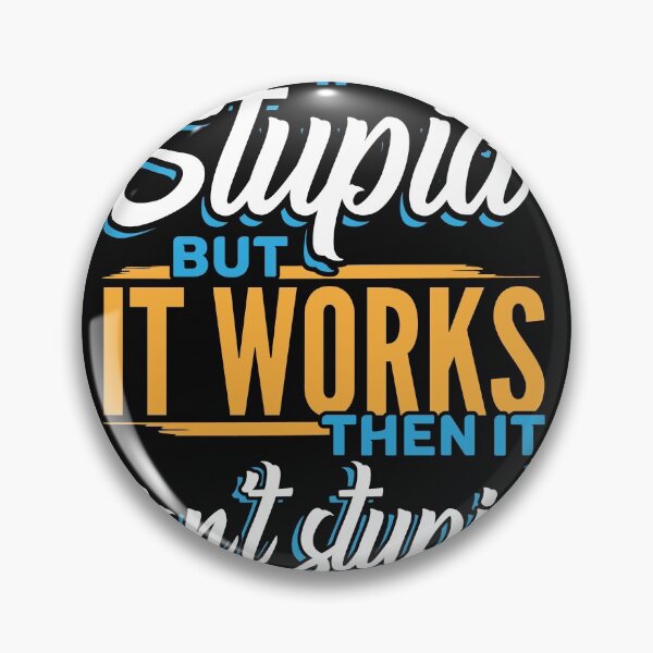 Item preview, If it’s stupid but it works, it isn’t stupid, profound, funny saying designed and sold by Gold Wings Tees.