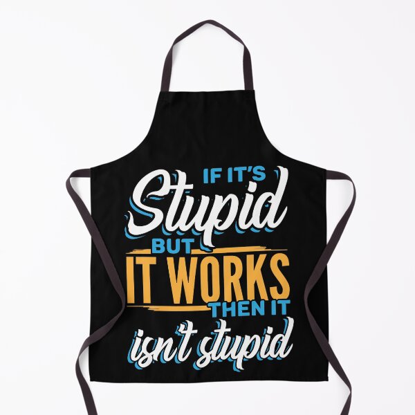 Item preview, If it’s stupid but it works, it isn’t stupid, profound, funny saying designed and sold by Gold Wings Tees.