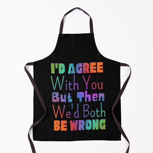 Item preview, I'd Agree With You But Then We'd Both Be Wrong designed and sold by Joy Poddar.