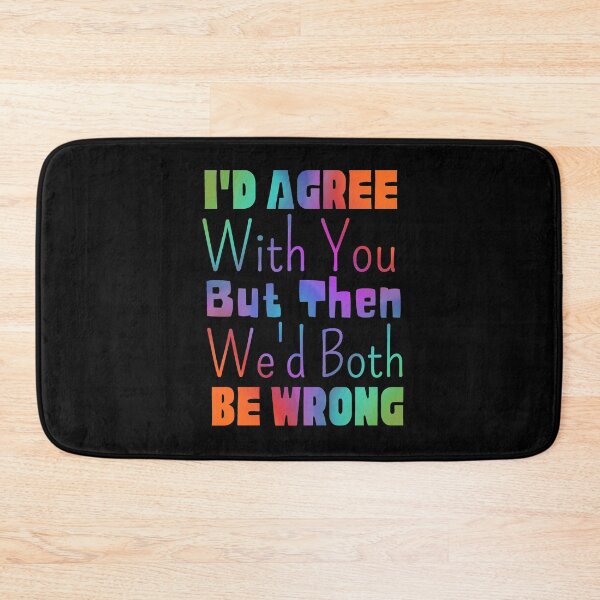 Item preview, I'd Agree With You But Then We'd Both Be Wrong designed and sold by Joy Poddar.