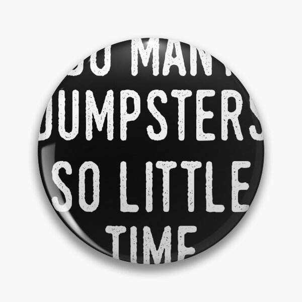 Item preview, So Many Dumpsters, So Little Time designed and sold by Gold Wings Tees.