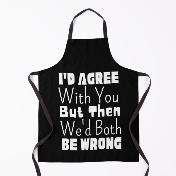 Item preview, I'd Agree With You But Then We'd Both Be Wrong designed and sold by Joy Poddar.
