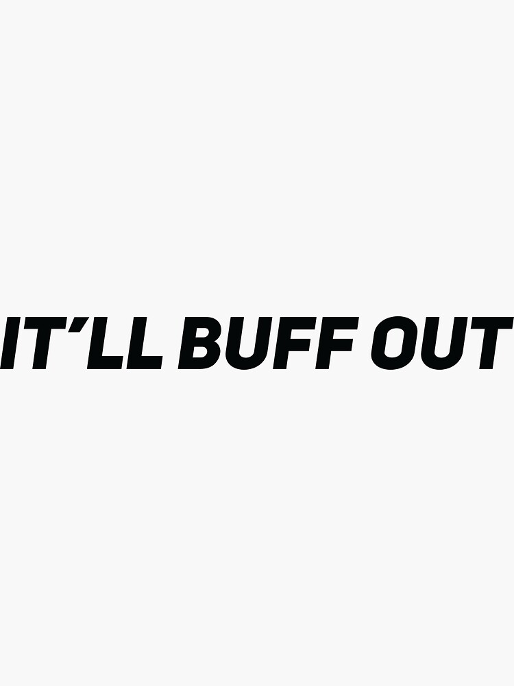 it-ll-buff-out-sticker-for-sale-by-gooderestx4-redbubble