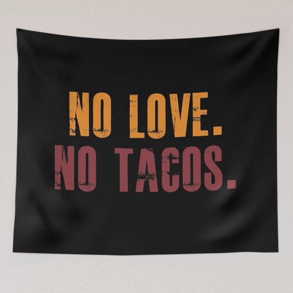 Item preview, No love. no tacos designed and sold by hasanmasud.