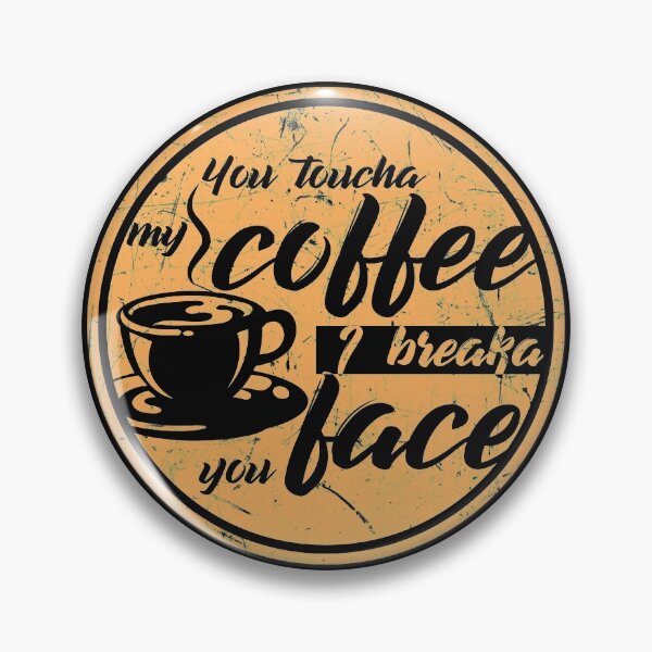 Item preview, You toucha my coffee I breaka you face designed and sold by Gold Wings Tees.
