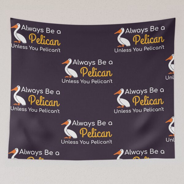 Item preview, Always Be a Pelican Unless You Pelican't Funny Bird Watchers graphic designed and sold by doodabobs.