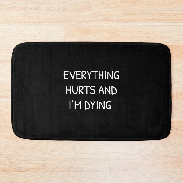 Item preview, Everything Hurts and I'm Dying designed and sold by Islanr.