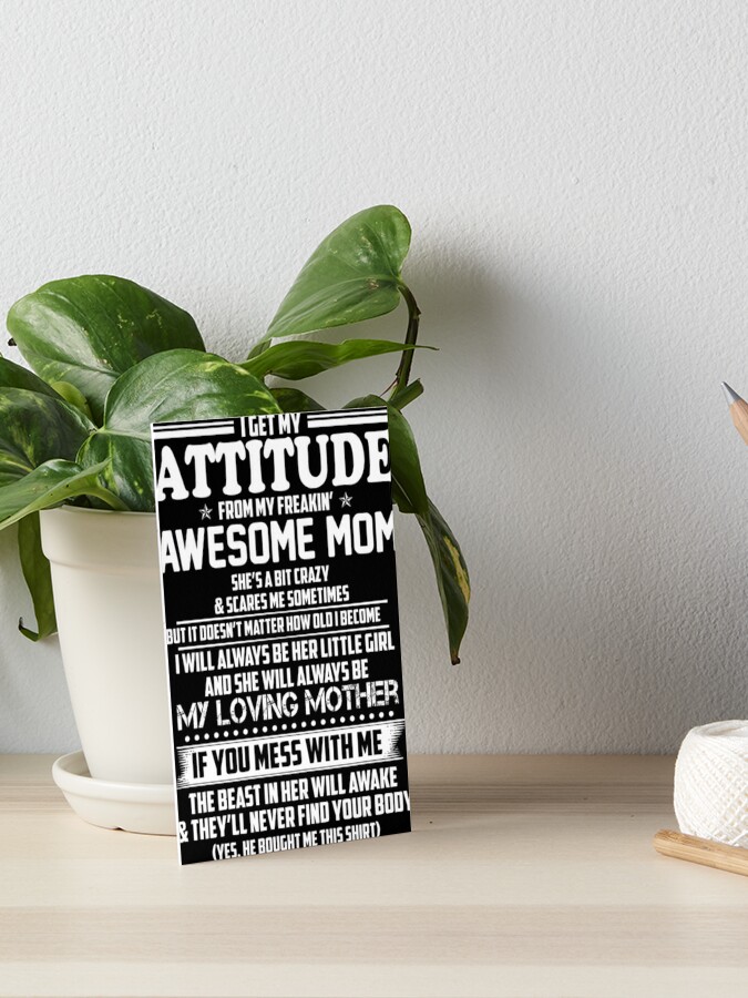 I Get My Attitude From My Freakin Awesome Mom I Will Always Be Her Little  Girl If You Mess With Me | Art Board Print