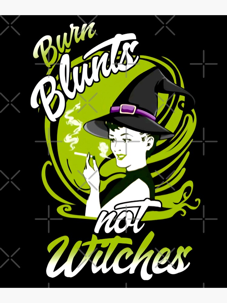 Burn Blunts Not Witches by EnforcerDesigns