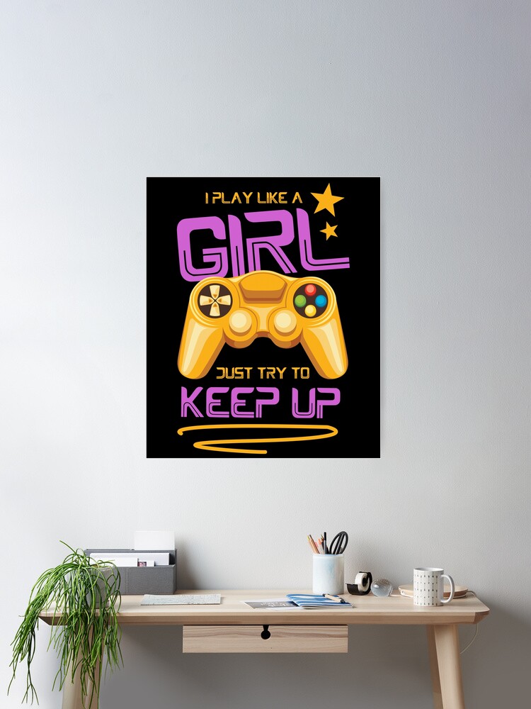 I Play Like A Girl Just Try To Keep Up - Online & Arcade Games Poster for  Sale by styleofpop