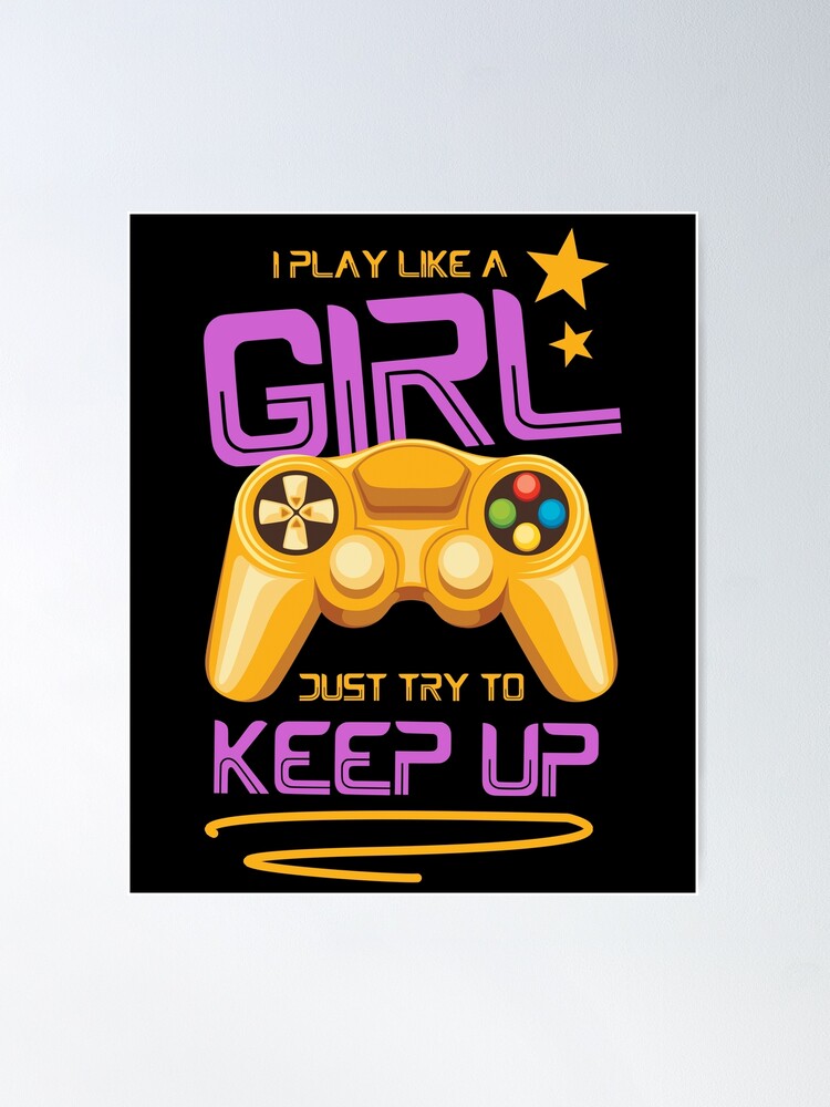 I Play Like A Girl Just Try To Keep Up - Online & Arcade Games Poster for  Sale by styleofpop