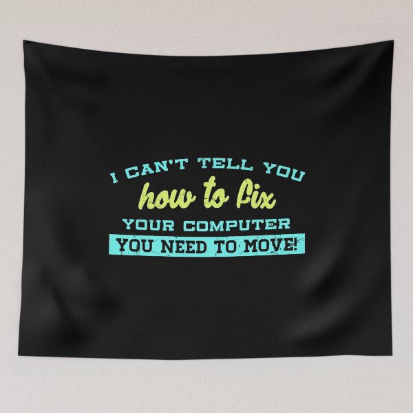 Item preview, I cant tell you how to fix your computer. You need to move! designed and sold by Gold Wings Tees.
