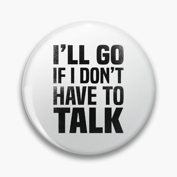 Item preview, I'll go if I don't have to talk designed and sold by foramelie.