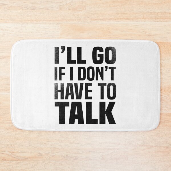 Item preview, I'll go if I don't have to talk designed and sold by foramelie.