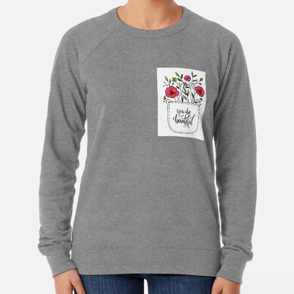 You are beautiful in the "flower pocket" mix of flowers Lightweight Sweatshirt