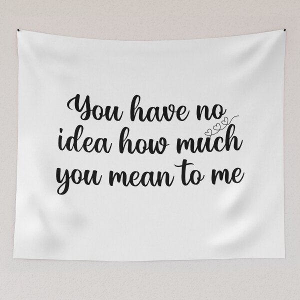 Aperçu de l'œuvre you have no idea how much you mean to me créée et vendue par NicyShopy.