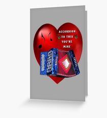 *•.¸♥¸.•*ACCORDION TO THIS YOU'RE MINE*•.¸♥¸.•* Greeting Card