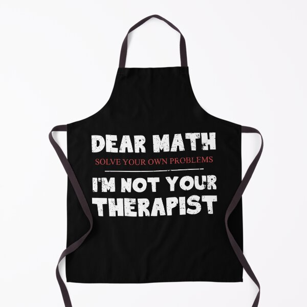 Item preview, Dear Math, Solve your own problems, I'm not your therapist designed and sold by Gold Wings Tees.