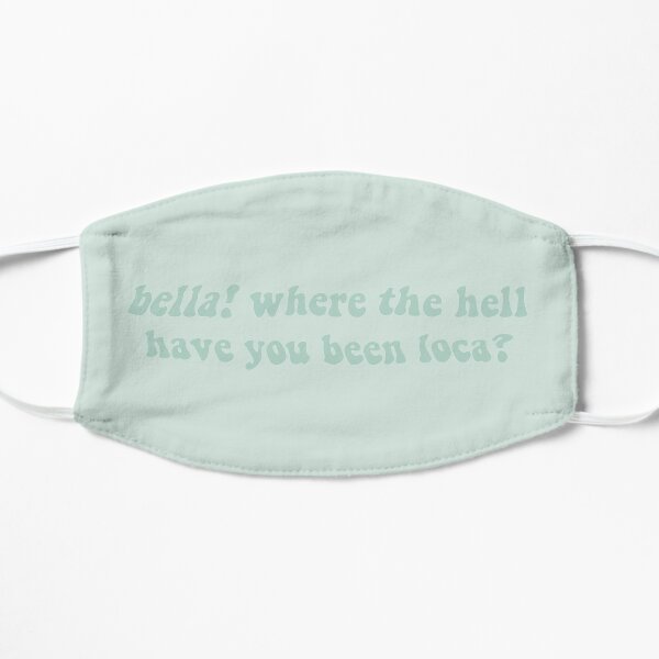 where the h*ll have you been loca? Flat Mask