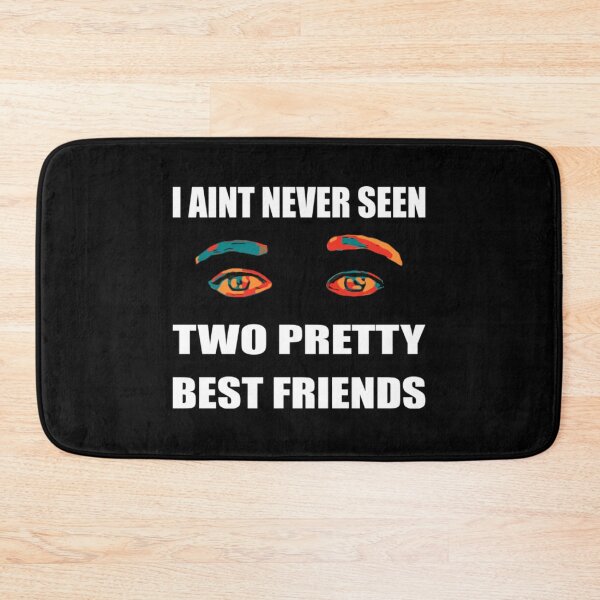 Item preview, I Ain't Never Seen Two Pretty Best Friends designed and sold by SpicerPatty.