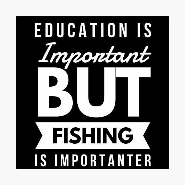 Item preview, Education Is Important But Fishing Is Importanter designed and sold by Letters-Art.