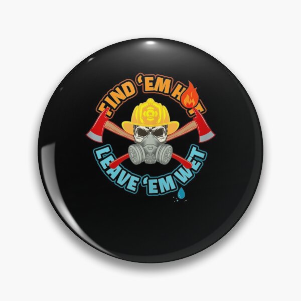 Item preview, Find 'em Hot Leave 'em Wet - Funny Firefighter designed and sold by TheBloom98.