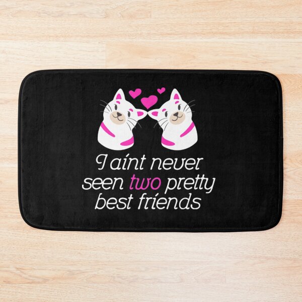 Item preview, I Ain't Never Seen Two Pretty Best Friends designed and sold by SpicerPatty.