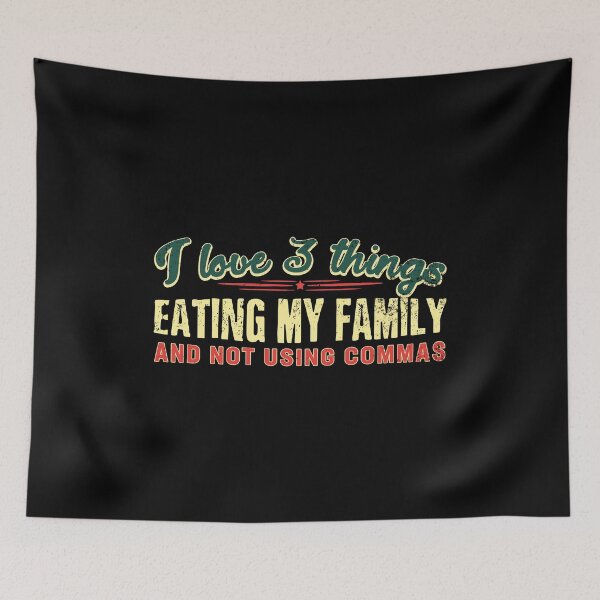 Item preview, I love 3 things: Eating my family and not using commas designed and sold by Gold Wings Tees.