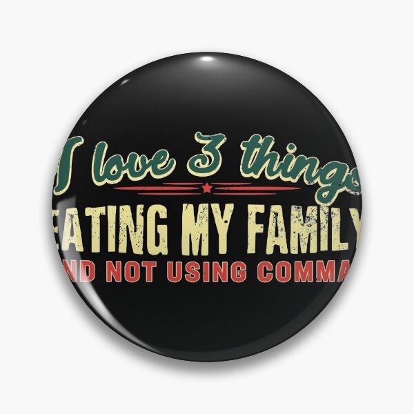 Item preview, I love 3 things: Eating my family and not using commas designed and sold by Gold Wings Tees.
