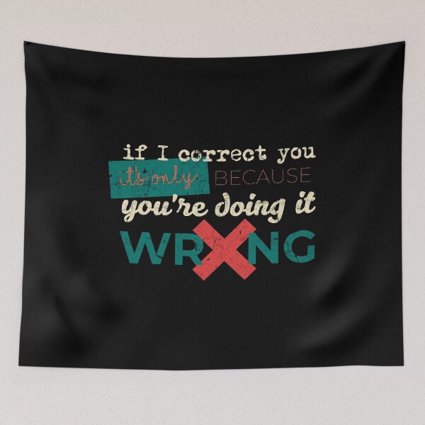 Item preview, If I correct you, it's only because you're doing it wrong. designed and sold by Gold Wings Tees.