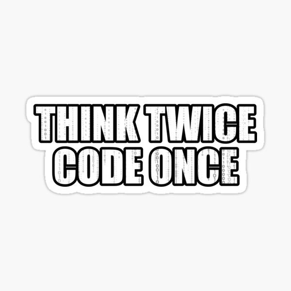 think-twice-code-once-it-s-always-better-to-think-twice-sticker-by