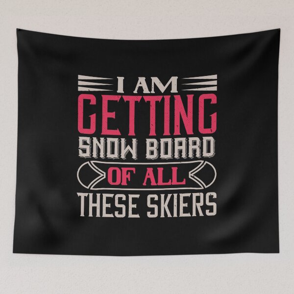 Item preview, I Am Getting Snowboarder Of All These Skiers designed and sold by GoodVibeDesign.