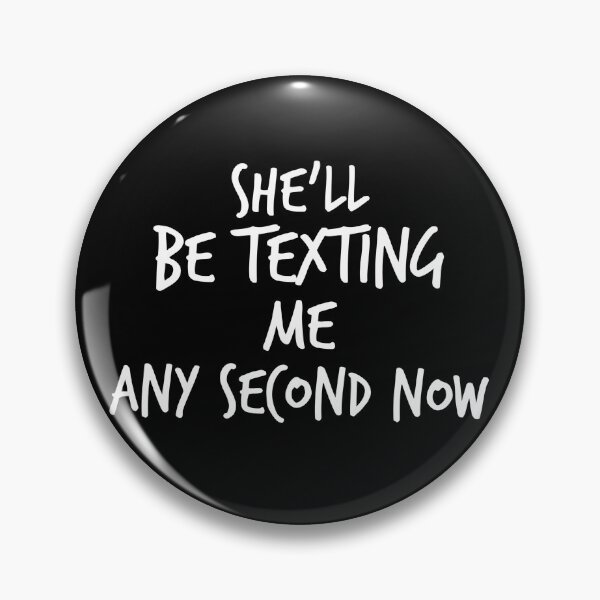 Item preview, She'll Be Texting Me Any Second Now designed and sold by Worranarin.