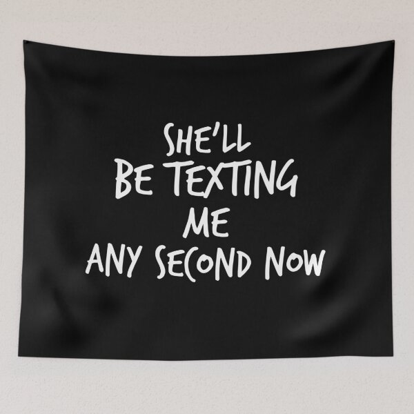 Item preview, She'll Be Texting Me Any Second Now designed and sold by Worranarin.