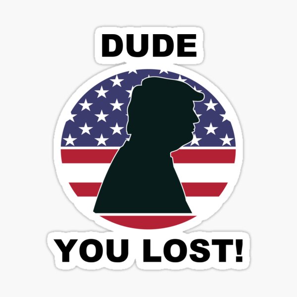 Dude you lost! Sticker