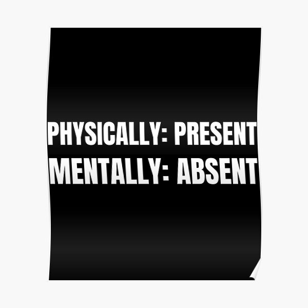 physically-present-mentally-absent-poster-by-mind-illusions