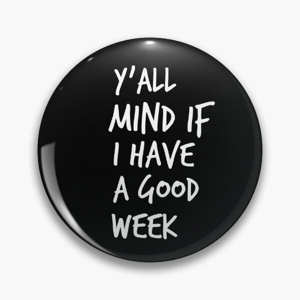 Item preview, Y'all Mind If I Have A Good Week designed and sold by Worranarin.