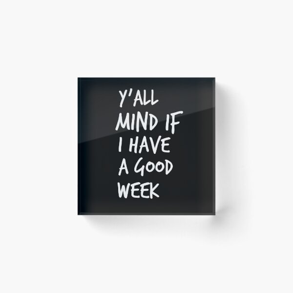 Item preview, Y'all Mind If I Have A Good Week designed and sold by Worranarin.