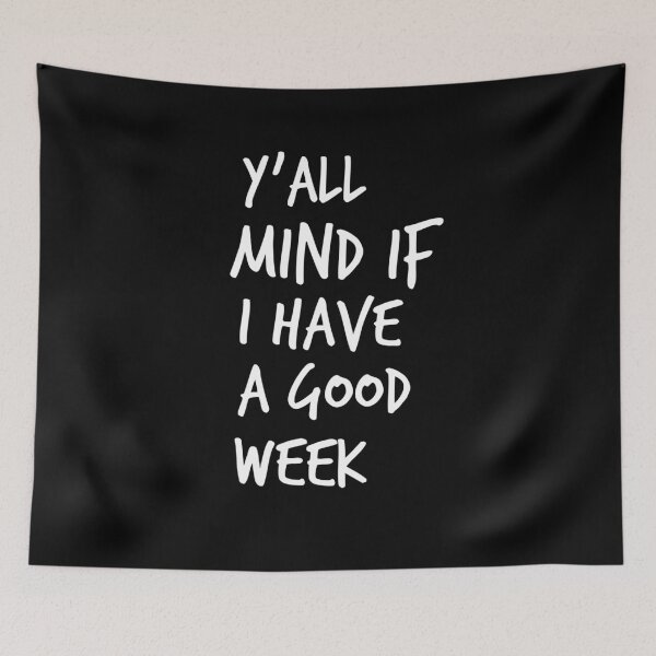 Item preview, Y'all Mind If I Have A Good Week designed and sold by Worranarin.