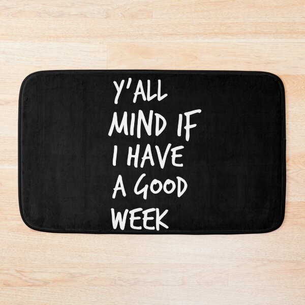 Item preview, Y'all Mind If I Have A Good Week designed and sold by Worranarin.